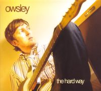 Owsley - The Hard Way