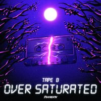 Tape B - Over Saturated