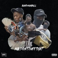 Bandmanrill - MR.DONTCUFFTHAT