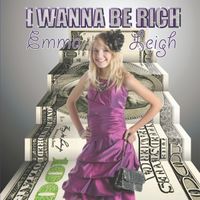 Emma Leigh - I Wanna Be Rich