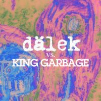 d&auml;lek - d&auml;lek vs. King Garbage