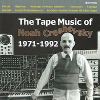 Noah Creshevsky - The Tape Music Of Noah Creshevsky 1971-1992