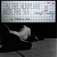 Madeline Ava - In The Aeroplane Over The Sea (except not really)