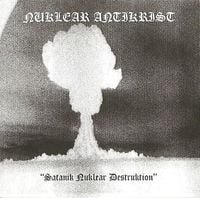 Nuklear Antikrist - Satanik Nuklear Destruktion