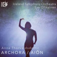 Iceland Symphony Orchestra / Eva Ollikainen - Anna Thorvaldsdottir: Archora; Aiōn
