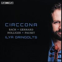 Ilya Gringolts - Ciaccona: Bach; Gerhard; Holliger; Pauset