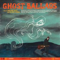 Lonesome Wyatt And The Holy Spooks - Ghost Ballads