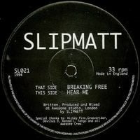 Slipmatt - Breaking Free / Hear Me
