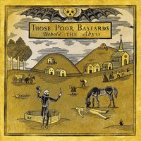 Those Poor Bastards - Behold the Abyss
