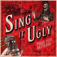Those Poor Bastards - Sing it Ugly