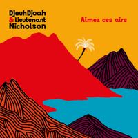 DjeuhDjoah & Lieutenant Nicholson - Aimez ces airs