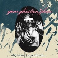 Your Ghost In Glass - Objects in Mirror&hellip;