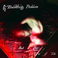Breathing Problem - Bed Of Sex, Pit Of Tar