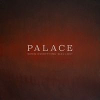 Palace - When Everything Was Lost