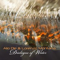 Alio Die & Lorenzo Montan&agrave; - Dialogue of Water