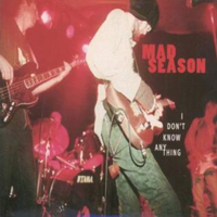 Mad Season - I Don't Know Anything