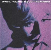 TV Girl - Cigarettes out the Window