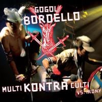 Gogol Bordello - Multi Kontra Culti vs. Irony