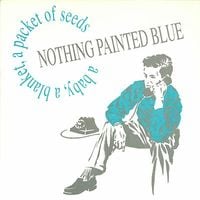 Nothing Painted Blue - A Baby, a Blanket, a Packet of Seeds