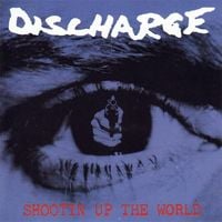 Discharge - Shootin Up the World
