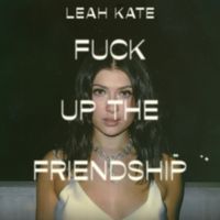 Leah Kate - Fuck Up The Friendship