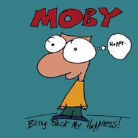 Moby - Bring Back My Happiness