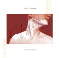 All Men Unto Me - In Chemical Transit