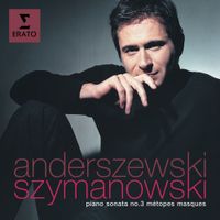 Piotr Anderszewski - Szymanowski: Piano Sonata No. 3; Métopes; Masques