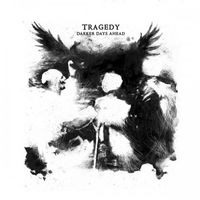 Tragedy - Darker Days Ahead