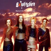 B*Witched - Blame It on the Weatherman