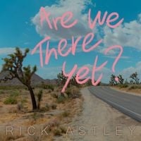 Rick Astley - Are We There Yet?