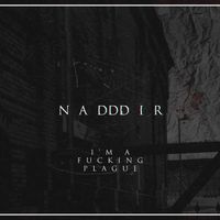 Nadddir - I'm a Fucking Plague