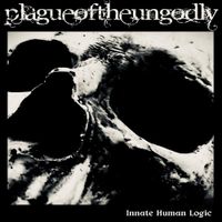 Plague Of The Ungodly - Innate Human Logic