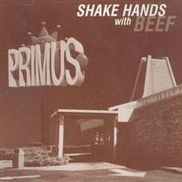 Primus - Shake Hands with Beef