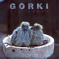 Gorki - Hij Leeft