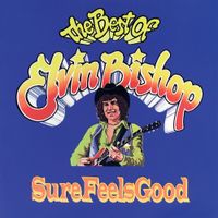 Elvin Bishop - Sure Feels Good: The Best Of Elvin Bishop