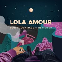 Lola Amour - Dont Look Back (Revisited)