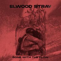 Elwood Stray - Gone With the Flow