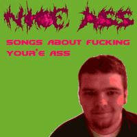 Nice Ass - Songs about fucking your'e ass
