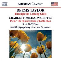 Scott Goff, Seattle Symphony & Gerard Schwarz - Deems Taylor: Through the Looking Glass; Charles Griffes: Poem; The Pleasure Dome of Kubla Khan