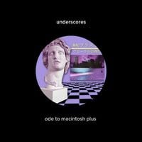 underscores - ode to macintosh plus