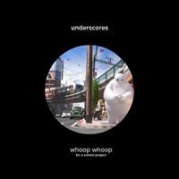 underscores - whoop whoop (for a school project)
