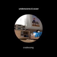 underscores & Acaer - cradlesong