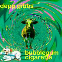 Depp Gibbs - Bubblegum Cigarette