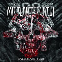 Mictlantecuhtli - As Eagles Descend