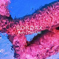 Bondax - Baby I Got That