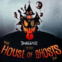 Dubloadz - The House of Ghosts