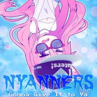 Nyanners - Gonna Give It to Ya