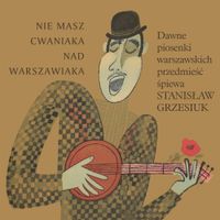 Stanisław Grzesiuk - Nie masz cwaniaka nad warszawiaka
