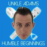 Unkle Adams - Humble Beginnings